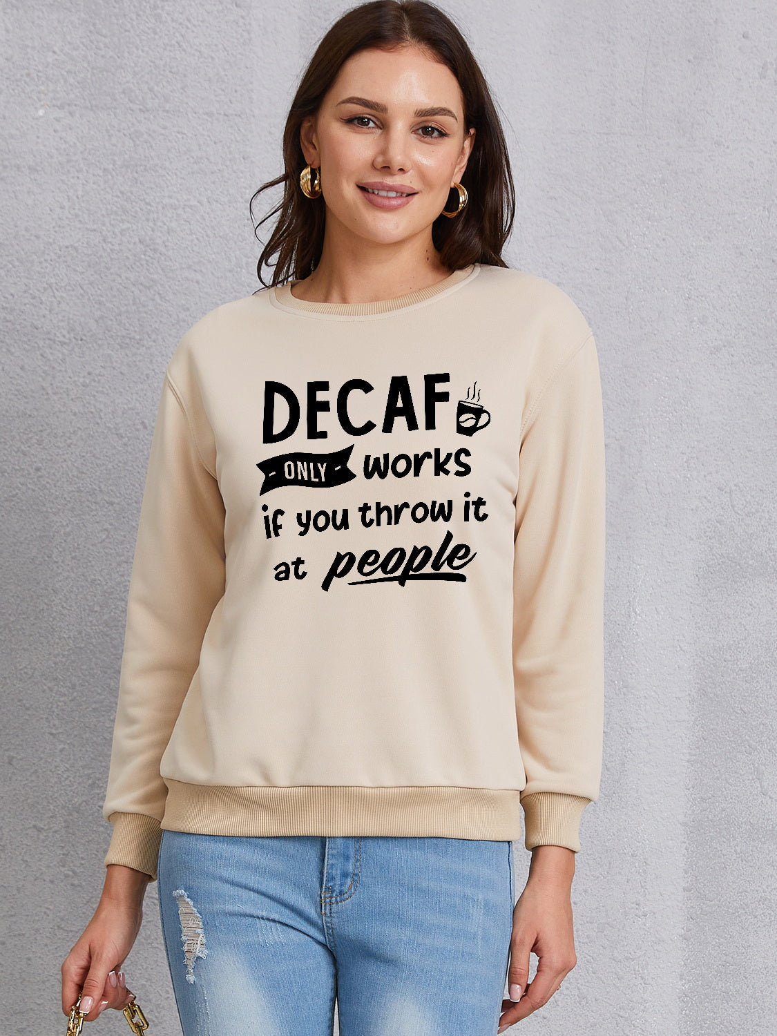 DECAF ONLY WORKS IF YOU THROW IT AT PEOPLE Round Neck Sweatshirt